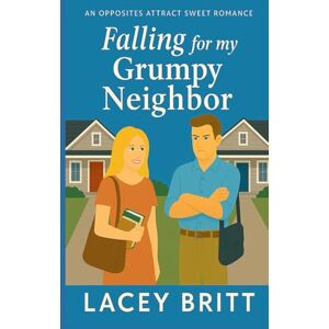 Britt, Lacey Falling my Grumpy Neighbor: An Opposites Attract Sweet Romance Britt, Lacey Falling my Grumpy Neighbor: An Opposites Attract Sweet Romance