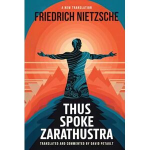 Nietzsche, Friedrich Thus Spoke Zarathustra: A New Translation in Modern Accessible English Nietzsche, Friedrich Thus Spoke Zarathustra: A New Translation in Modern Accessible English