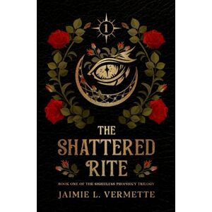 Vermette, Jaimie L. The Shattered Rite (The Sightless Prophecy Trilogy) Vermette, Jaimie L. The Shattered Rite (The Sightless Prophecy Trilogy)