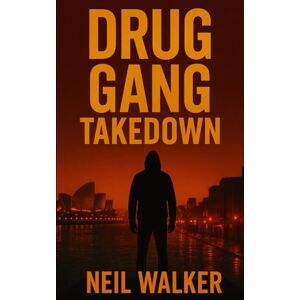Walker, Neil Drug Gang Takedown: A gripping & addictive crime thriller that will have you hooked: 3 (Drug Gang Trilogy) Walker, Neil Drug Gang Takedown: A gripping & addictive crime thriller that will have you hooked: 3 (Drug Gang Trilogy)