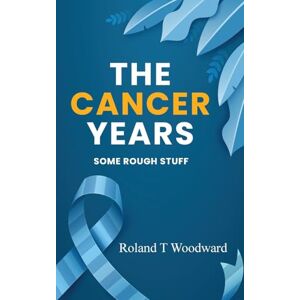 Roland THE CANCER YEARS: SOME ROUGH STUFF Roland THE CANCER YEARS: SOME ROUGH STUFF