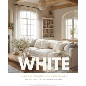 Mckinney, Victoria White Interior Design Magazine: Neutral Home Inspiration & Cozy Decor Ideas Coffee Table Book in All-White, Cream, Grey, and Faded Linen — From ... Calm, the Perfect Gift for Interior Lovers Mckinney, Victoria White Interior Design Magazine: Neutral Home Inspiration & Cozy Decor Ideas Coffee Table Book in All-White, Cream, Grey, and Faded Linen — From ... Calm, the Perfect Gift for Interior Lovers