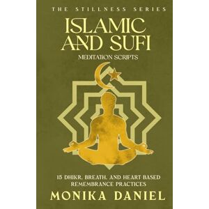 DANIEL, MONIKA Islamic and Sufi Meditation Scripts: 15 Dhikr, Breath, and Heart-Based Remembrance Practices (The Stillness Series) DANIEL, MONIKA Islamic and Sufi Meditation Scripts: 15 Dhikr, Breath, and Heart-Based Remembrance Practices (The Stillness Series)