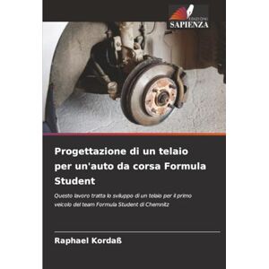 Kordaß, Raphael Progettazione di un telaio per un'auto da corsa Formula Student: Questo lavoro tratta lo sviluppo di un telaio per il primo veicolo del team Formula Student di Chemnitz Kordaß, Raphael Progettazione di un telaio per un'auto da corsa Formula Student: Questo lavoro tratta lo sviluppo di un telaio per il primo veicolo del team Formula Student di Chemnitz