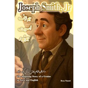 Nazari, Reza Joseph Smith, Jr: The Inspiring Story of a Genius in Farsi and English Nazari, Reza Joseph Smith, Jr: The Inspiring Story of a Genius in Farsi and English