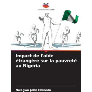 Chinedu, Nwagwu John Impact de l'aide étrangère sur la pauvreté au Nigeria Chinedu, Nwagwu John Impact de l'aide étrangère sur la pauvreté au Nigeria
