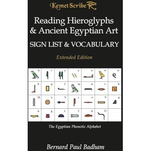 Badham, Bernard Reading Hieroglyphs & Ancient Egyptian Art Sign List & Vocabulary: Extended Edition Badham, Bernard Reading Hieroglyphs & Ancient Egyptian Art Sign List & Vocabulary: Extended Edition