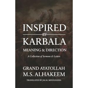 Al-Hakeem, Sayyid Muhammad Saeed Inspired by Karbala: Meaning and Direction Al-Hakeem, Sayyid Muhammad Saeed Inspired by Karbala: Meaning and Direction