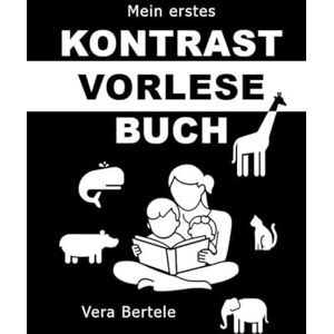 Bertele, Vera Mein erstes Kontrast-Vorlesebuch für Babys: Schwarz-Weiß-Bilder und kurze Tiergeschichten zum Vorlesen auch für Geschwister – Fördert Sehsinn, Sprache und Bindung ab Geburt (0 -12 Monate) Bertele, Vera Mein erstes Kontrast-Vorlesebuch für Babys: Schwarz-Weiß-Bilder und kurze Tiergeschichten zum Vorlesen auch für Geschwister – Fördert Sehsinn, Sprache und Bindung ab Geburt (0 -12 Monate)