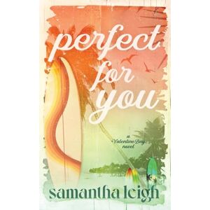 Leigh, Samantha Perfect For You: A Small Town Friends to Lovers Romance: 3 (Valentine Bay) Leigh, Samantha Perfect For You: A Small Town Friends to Lovers Romance: 3 (Valentine Bay)