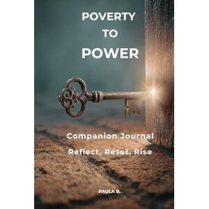Bennett, Paula Poverty to Power Companion Journal: Reflect, Reset, Rise Bennett, Paula Poverty to Power Companion Journal: Reflect, Reset, Rise