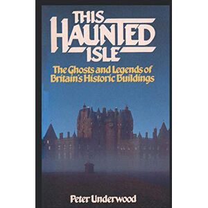 Underwood, Peter This Haunted Isle: The Ghosts and Legends of Britain's Historic Buildings (Ghost Guides) Underwood, Peter This Haunted Isle: The Ghosts and Legends of Britain's Historic Buildings (Ghost Guides)