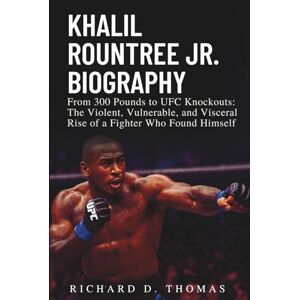D. Thomas, Richard KHALIL ROUNTREE JR. BIOGRAPHY: From 300 Pounds to UFC Knockouts: The Violent, Vulnerable, and Visceral Rise of a Fighter Who Found Himself D. Thomas, Richard KHALIL ROUNTREE JR. BIOGRAPHY: From 300 Pounds to UFC Knockouts: The Violent, Vulnerable, and Visceral Rise of a Fighter Who Found Himself