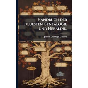 Gatterer, Johann Christoph Handbuch der neuesten Genealogie und Heraldik. Gatterer, Johann Christoph Handbuch der neuesten Genealogie und Heraldik.