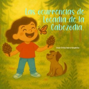 Ibarra Humphries, Oscar Emilio Las ocurrencias de Locadia de la Cabezodia: En el bosque (Cuentos para mis nietos) Ibarra Humphries, Oscar Emilio Las ocurrencias de Locadia de la Cabezodia: En el bosque (Cuentos para mis nietos)