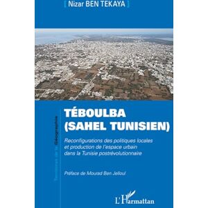 Ben Tekaya, Nizar Téboulba (Sahel tunisien): Reconfigurations des politiques locales et production de l’espace urbain dans la Tunisie postrévolutionnaire Ben Tekaya, Nizar Téboulba (Sahel tunisien): Reconfigurations des politiques locales et production de l’espace urbain dans la Tunisie postrévolutionnaire