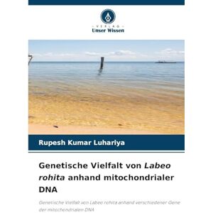 Kumar Luhariya, Rupesh Genetische Vielfalt von Labeo rohita anhand mitochondrialer DNA: Genetische Vielfalt von Labeo rohita anhand verschiedener Gene der mitochondrialen DNA Kumar Luhariya, Rupesh Genetische Vielfalt von Labeo rohita anhand mitochondrialer DNA: Genetische Vielfalt von Labeo rohita anhand verschiedener Gene der mitochondrialen DNA