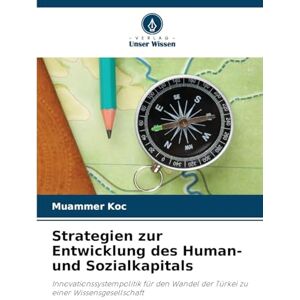 Koc, Muammer Strategien zur Entwicklung des Human- und Sozialkapitals: Innovationssystempolitik für den Wandel der Türkei zu einer Wissensgesellschaft Koc, Muammer Strategien zur Entwicklung des Human- und Sozialkapitals: Innovationssystempolitik für den Wandel der Türkei zu einer Wissensgesellschaft