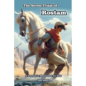 Nazari, Reza The Seven Trials of Rostam: A Journey in Shahnameh for Kids Nazari, Reza The Seven Trials of Rostam: A Journey in Shahnameh for Kids