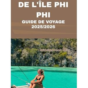 May, Middlebrook GUIDE DE VOYAGE DE L'ÎLE PHI PHI 2025/2026: Conseils d'initiés sur les plages, la culture, l'aventure et le tourisme durable dans le paradis tropical de Thaïlande May, Middlebrook GUIDE DE VOYAGE DE L'ÎLE PHI PHI 2025/2026: Conseils d'initiés sur les plages, la culture, l'aventure et le tourisme durable dans le paradis tropical de Thaïlande
