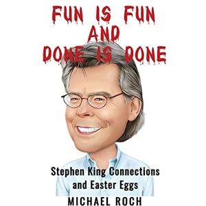 Roch, Michael Fun is Fun and Done is Done: Stephen King Connections and Easter Eggs Roch, Michael Fun is Fun and Done is Done: Stephen King Connections and Easter Eggs