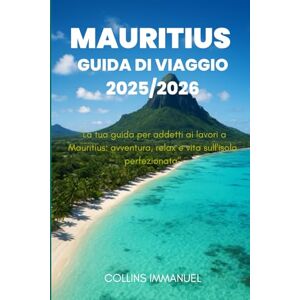 IMMANUEL, COLLINS MAURITIUS GUIDA TURISTICA 2025/2026: "La tua guida per addetti ai lavori a Mauritius: avventura, relax e vita sull'isola perfezionata IMMANUEL, COLLINS MAURITIUS GUIDA TURISTICA 2025/2026: "La tua guida per addetti ai lavori a Mauritius: avventura, relax e vita sull'isola perfezionata