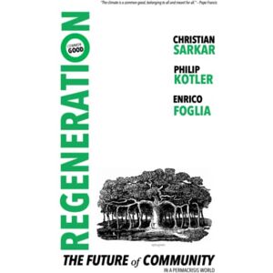 Sarkar, Christian REGENERATION: The Future of Community in a Permacrisis World Sarkar, Christian REGENERATION: The Future of Community in a Permacrisis World