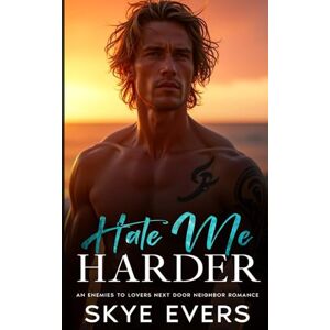 Evers, Skye Hate Me Harder: An Enemies to Lovers Next Door Neighbor Romance Evers, Skye Hate Me Harder: An Enemies to Lovers Next Door Neighbor Romance