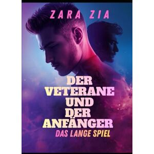 Zia, Zara DER VETERANE UND DER ANFÄNGER: DAS LANGE SPIEL (Gay Lovers Kollektion) Zia, Zara DER VETERANE UND DER ANFÄNGER: DAS LANGE SPIEL (Gay Lovers Kollektion)