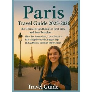 Ruiz, Clara Paris Travel Guide 2025—2026: The Ultimate Handbook For First Time and Solo Travelers: Discover Must—See Attractions, Local Secrets, Safe Neighborhoods, Budget Tips and Authetic Parisian Experiences Ruiz, Clara Paris Travel Guide 2025—2026: The Ultimate Handbook For First Time and Solo Travelers: Discover Must—See Attractions, Local Secrets, Safe Neighborhoods, Budget Tips and Authetic Parisian Experiences