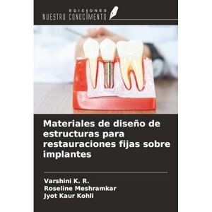 K. R., Varshini Materiales de diseño de estructuras para restauraciones fijas sobre implantes K. R., Varshini Materiales de diseño de estructuras para restauraciones fijas sobre implantes