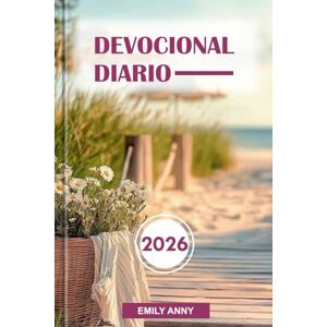 Anny, Emily DEVOCIONAL DIARIO 2026: Devociones para la fe, la esperanza y el crecimiento espiritual: un año de reflexiones inspiradoras para fortalecerse y renovarse. Anny, Emily DEVOCIONAL DIARIO 2026: Devociones para la fe, la esperanza y el crecimiento espiritual: un año de reflexiones inspiradoras para fortalecerse y renovarse.
