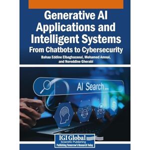 Generative AI Applications and Intelligent Systems: From Chatbots to Cybersecurity Generative AI Applications and Intelligent Systems: From Chatbots to Cybersecurity
