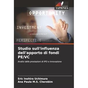 Inohira Uchimura, Eric Studio sull'influenza dell'apporto di fondi PE/VC: Analisi delle prestazioni di IPO e innovazione Inohira Uchimura, Eric Studio sull'influenza dell'apporto di fondi PE/VC: Analisi delle prestazioni di IPO e innovazione