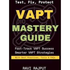 RAJPUT, RAVI VAPT Mastery Guide: Find Vulnerabilities Instantly Master Ethical Hacking Fast VAPT Without Complexity Today Boost Security Testing Confidently Accelerate VAPT Success Now Defend Systems RAJPUT, RAVI VAPT Mastery Guide: Find Vulnerabilities Instantly Master Ethical Hacking Fast VAPT Without Complexity Today Boost Security Testing Confidently Accelerate VAPT Success Now Defend Systems