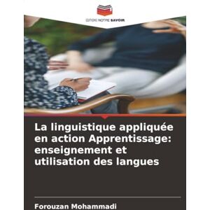 Mohammadi, Forouzan La linguistique appliquée en action Apprentissage: enseignement et utilisation des langues Mohammadi, Forouzan La linguistique appliquée en action Apprentissage: enseignement et utilisation des langues