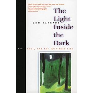 Tarrant, John LIGHT INSIDE DARK: Zen, Soul, and the Spiritual Life Tarrant, John LIGHT INSIDE DARK: Zen, Soul, and the Spiritual Life
