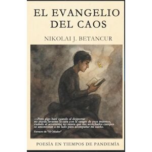 Betancur, Nikolai J. El Evangelio del Caos: Poesía en tiempos de pandemia Betancur, Nikolai J. El Evangelio del Caos: Poesía en tiempos de pandemia