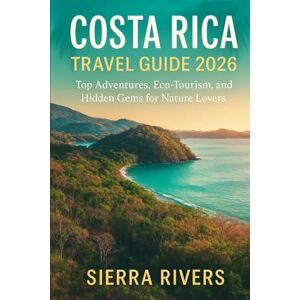 RIVERS, SIERRA COSTA RICA TRAVEL GUIDE 2026: Top Adventures, Eco-Tourism, and Hidden Gems for Nature Lovers (WanderPeak Adventure Guides) RIVERS, SIERRA COSTA RICA TRAVEL GUIDE 2026: Top Adventures, Eco-Tourism, and Hidden Gems for Nature Lovers (WanderPeak Adventure Guides)