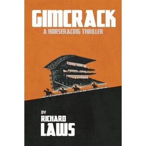 Laws, Richard Gimcrack: A British horse racing thriller: A horse racing thriller Laws, Richard Gimcrack: A British horse racing thriller: A horse racing thriller