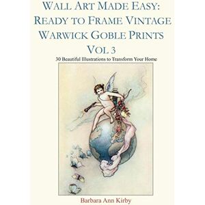 Kirby, Barbara Ann Wall Art Made Easy: Ready to Frame Vintage Warwick Goble Prints Vol 3: 30 Beautiful Illustrations to Transform Your Home Kirby, Barbara Ann Wall Art Made Easy: Ready to Frame Vintage Warwick Goble Prints Vol 3: 30 Beautiful Illustrations to Transform Your Home