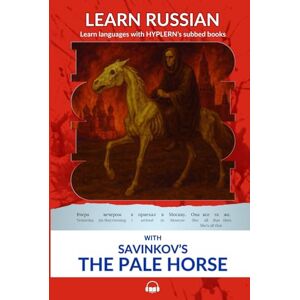 Savinkov, Boris Learn Russian with Savinkov's The Pale Horse: Interlinear Russian to English Savinkov, Boris Learn Russian with Savinkov's The Pale Horse: Interlinear Russian to English