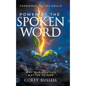 Russell, Corey Power of the Spoken Word: Why Our Prayers Matter to God Russell, Corey Power of the Spoken Word: Why Our Prayers Matter to God