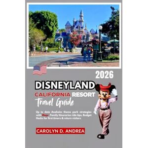 Andrea, Carolyn D. Disneyland California Resort Travel Guide: Up-to-date Anaheim theme park strategies with Maps, family itineraries, ride tips, Budget Hacks for first ... City Family & solo Guidebooks 2025/2026) Andrea, Carolyn D. Disneyland California Resort Travel Guide: Up-to-date Anaheim theme park strategies with Maps, family itineraries, ride tips, Budget Hacks for first ... City Family & solo Guidebooks 2025/2026)