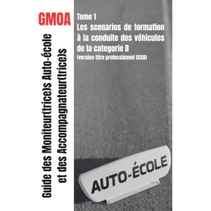 PETIT, Julien Guide des moniteur(trice)s auto-école et des accompagnateur(trice)s: Scenarios de 35 séquences d'enseignement sur véhicule léger (Formation au Titre ... et de la Sécurité Routière (TP ECSR /CCS)) PETIT, Julien Guide des moniteur(trice)s auto-école et des accompagnateur(trice)s: Scenarios de 35 séquences d'enseignement sur véhicule léger (Formation au Titre ... et de la Sécurité Routière (TP ECSR /CCS))