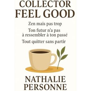 PERSONNE, Nathalie Collector Feel Good: Trois guides essentiels pour reprendre souffle, foi et élan. Trois voyages intérieurs pour apprendre à vivre mieux… sans tout ... ... Drôles & Sans Filtre by Nathalie PERSONNE) PERSONNE, Nathalie Collector Feel Good: Trois guides essentiels pour reprendre souffle, foi et élan. Trois voyages intérieurs pour apprendre à vivre mieux… sans tout ... ... Drôles & Sans Filtre by Nathalie PERSONNE)
