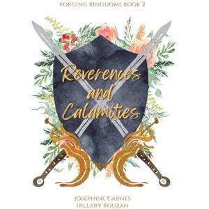 Carnes, Josephine Reverences and Calamities: Forging Kingdoms Book 2 (A Closed-Door Romantasy with Dragons, Shifters, and Vampires and all the tropes you love) Carnes, Josephine Reverences and Calamities: Forging Kingdoms Book 2 (A Closed-Door Romantasy with Dragons, Shifters, and Vampires and all the tropes you love)