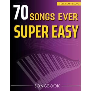 Rocha, Cesar E 70 Songs Ever Super Easy Songbook: Collection Great Songs For Beginner Rocha, Cesar E 70 Songs Ever Super Easy Songbook: Collection Great Songs For Beginner