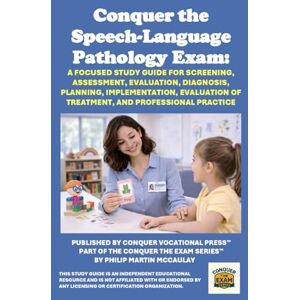 McCaulay, Philip Martin Conquer the Speech-Language Pathology Exam: A Focused Study Guide for Screening, Assessment, Evaluation, Diagnosis, Planning, Implementation, ... and Professional Practice (Healthcare Exams) McCaulay, Philip Martin Conquer the Speech-Language Pathology Exam: A Focused Study Guide for Screening, Assessment, Evaluation, Diagnosis, Planning, Implementation, ... and Professional Practice (Healthcare Exams)