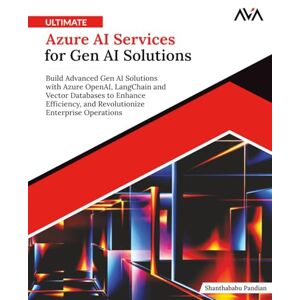 Pandian, Shanthababu Ultimate Azure AI Services for Gen AI Solutions: Build Advanced Gen AI Solutions with Azure OpenAI, LangChain and Vector Databases to Enhance ... Enterprise Operations (English Edition) Pandian, Shanthababu Ultimate Azure AI Services for Gen AI Solutions: Build Advanced Gen AI Solutions with Azure OpenAI, LangChain and Vector Databases to Enhance ... Enterprise Operations (English Edition)